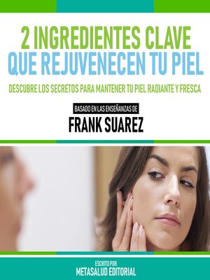 cover image of 2 Ingredientes Clave Que Rejuvenecen Tu Piel--Basado En Las Enseñanzas De Frank Suarez